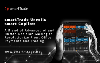 smartTrade Unveils smart Copilot: A Blend of Advanced AI and Human Decision-Making to Revolutionize Front Office Payments and Trading